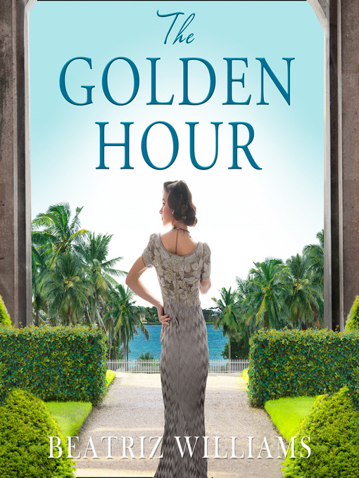 Title details for The Golden Hour by Beatriz Williams - Available
